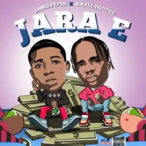 Jamo Pyper - Jara E Ft. Small Doctor